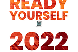 Are You Really Ready for 2022? Part 3