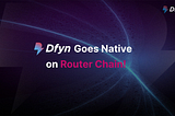 Dfyn Breaks New Ground with Launch as the First Native dApp on Router Chain