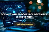 Top AI-powered Tools for Developers (2024 Edition)