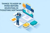 Top 6 Things to Look Before Investing in a Ticketing Software
