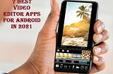 7 Best Video Editor Apps For Android in 2021