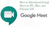 How to Download Google Meet on PC, Mac, and Chrome OS