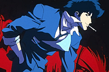 ANIME YOU NEED TO KNOW: COWBOY BEBOP