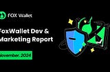 FoxWallet Monthly Dev & Operational Report — November. 2024