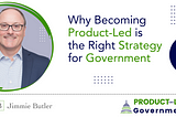 Why Becoming Product-Led is the Right Strategy for Government