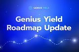 Genius Yield Roadmap Update