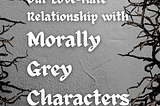 Our love-hate relationship with morally grey characters — All Readers Aboard