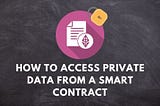 How to access private data from a smart contract