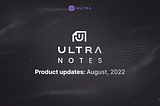 Ultra Notes — August 2022