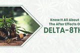 Know It All About The After Effects Of Delta-8THC