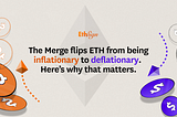 The Merge flips ETH from being inflationary to deflationary. Here’s why that matters.