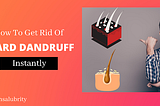 Beard Dandruff: How to get rid of beard dandruff? [Instantly]