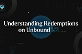 Understanding Redemptions on Unbound V2