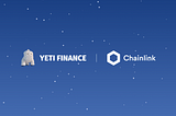 Yeti Finance Integrates Chainlink Price Feeds to Help Secure Leveraged Lending Functionality