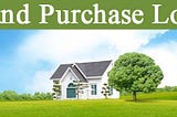 How to use a Land Purchase Loan for your new home