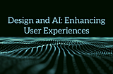 The marriage of design and AI: enhancing user experiences