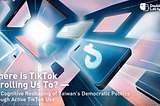 Where is TikTok Scrolling Us To?