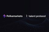 Ecosystem Update: Polkamarkets Labs collaborates with Talent Protocol