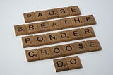 Steps to take when facing a tough decision: pause, breathe, ponder, choose, do