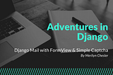 Adventures in Django: Django Mail with FormView and Simple Captcha