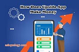 How Does Upside App Make Money no 1 apps