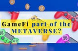 Is GameFi part of the metaverse? — Explaining through Imversed