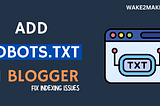 Fix Your Indexing Issues with Custom Robots.txt File- Wake2Make