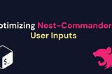 Optimizing Nest-Commander: User Inputs