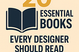 20 Essential Books Every Designer Should Read