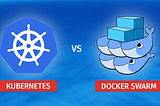 Docker Swarm vs. Kubernetes: Unveiling the Differences