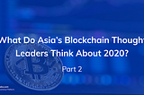 2020 Crypto Insights By 20 Thought Leaders In Asia (Part 2)