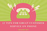 17 Effective Tips For Great Customer Service On Phone (and a bonus tip)