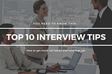 Top 10 Tips to Land Your Interview