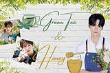 Green Tea & Honey [137]🍃🍯