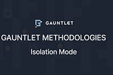 Methodology: Isolation Mode