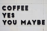 If It’s Not a “Hell Yes,” is It a “No?”
