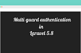 Multi guard authentication in laravel 5.8