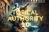 Learn Advanced True SEO with Topical Authority 2.0