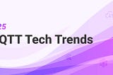 MQTT Trends for 2025 and Beyond: Powering the Future of AI and IoT