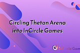 與InCircle Games 進入Thetan Arena遊戲世界