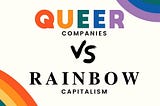 Queer Companies VS. Rainbow Capitalism