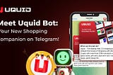 Revolutionizing the Shopping Experience: UQUID Launches #Uquidbot on Telegram
