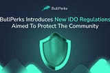 BullPerks Introduces New IDO Regulations Aimed To Protect The Community