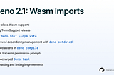 Deno 2.1: Wasm Imports and other enhancements