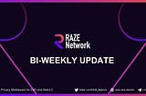 Raze Network — Bi-Weekly Update