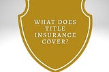 What Does Title Insurance Cover?