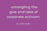 Untangling the Give and Take of Corporate Activism