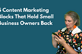 5 Content Marketing Blocks That Hold Small Business Owners Back