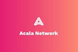 Learn the basics of Acala Network you should know!
