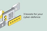 3 boosts for your cyber-defence